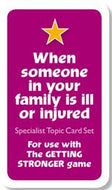 Getting Stronger Cards - When Someone in Your Family Is Ill or Injured (For use with the Getting Stronger game)