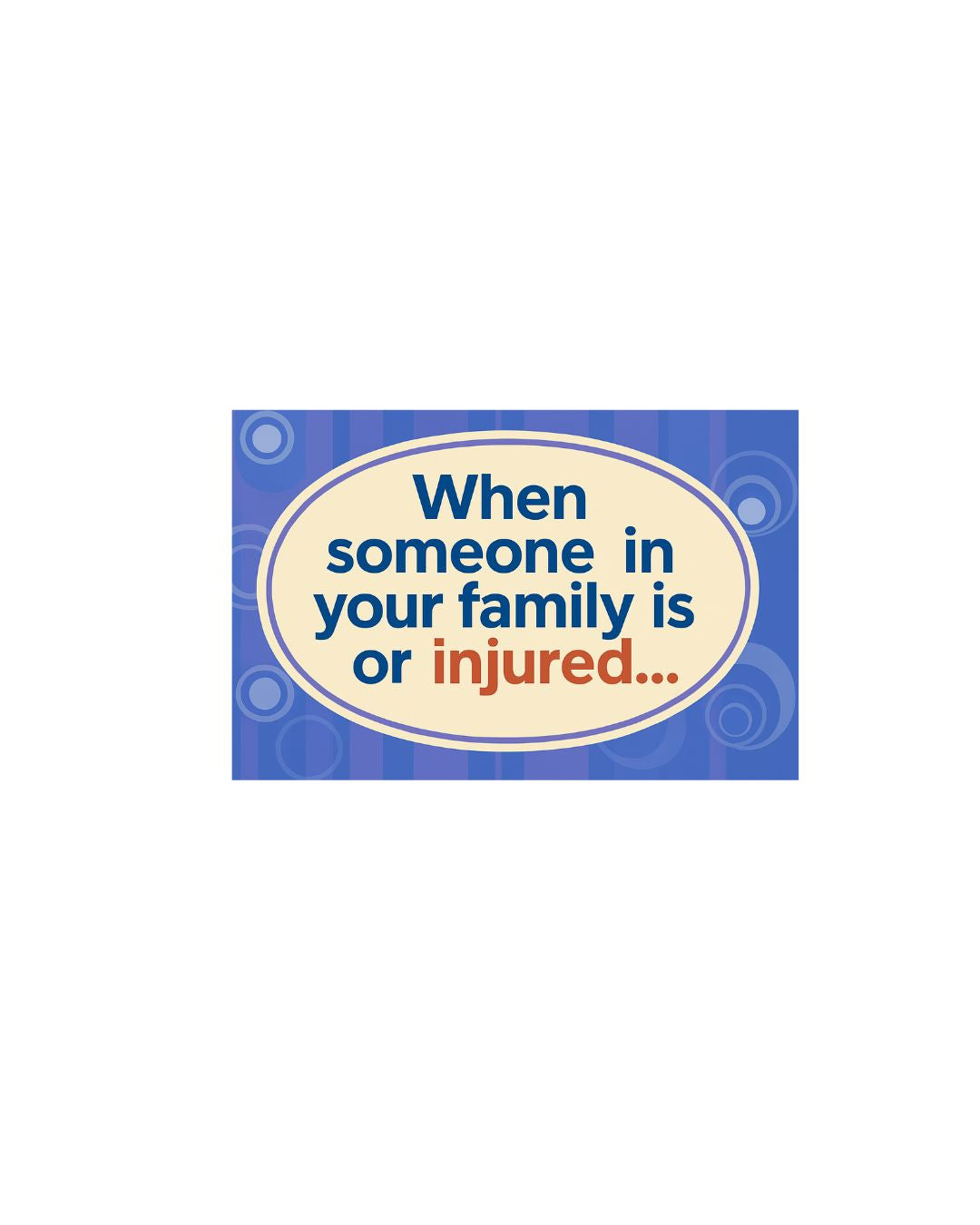 Children's Support Booklets - When Someone In Your Family Is Ill Or Injured